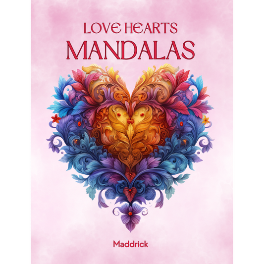 Love Hearts Mandalas : Coloring book of love with mandalas, flowers, hearts images with various patterns. - Maddrick